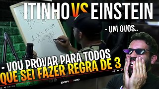 ITINHO PROVOU QUE NÃO TEM Q.I DE LARANJA e SABE FAZER REGRA DE TRÊS!