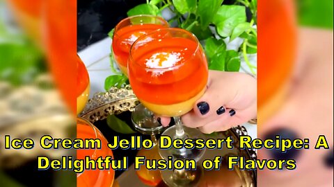 Ice Cream Jello Dessert Recipe: A Delightful Fusion of Flavors #DessertRecipe #IceCreamJello