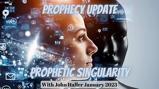 Prophetic Singularity (Prophecy Update with John Haller)