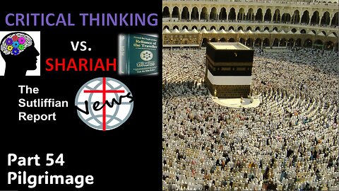 Critical thinking vs. Shariah Part 54 Hajj (Pilgrimage)