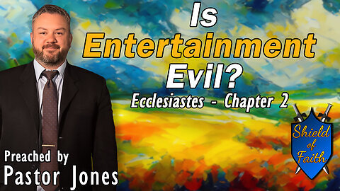 Is Entertainment Evil Ecclesiastes - Chapter 2 (Pastor Jones) Sunday-PM