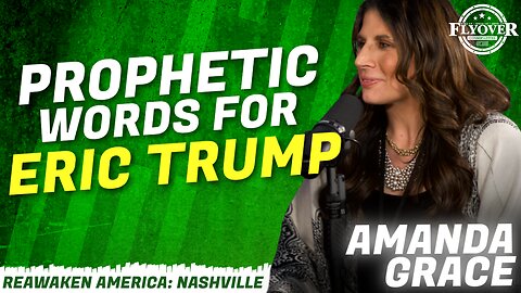 Amanda Grace : PROPHETIC WORDS FOR ERIC TRUMP - Amanda Grace | ReAwaken America Nashville