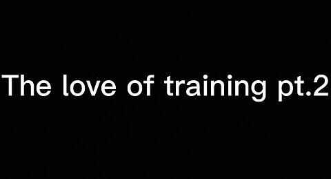 The love of training pt.2