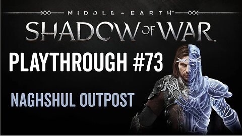 Middle-earth: Shadow of War - Playthrough 73 - Naghshul Outpost