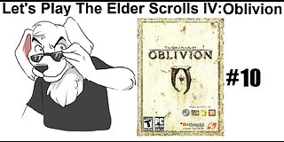 Let's Play The Elder Scrolls IV Oblivion pt 10