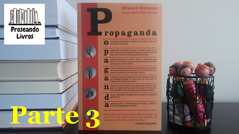 Propaganda (Edward Bernays) - Capítulos 4, 5 e 6