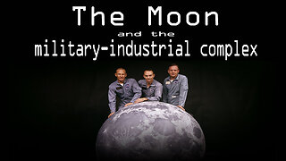 The Moon And The Military-Industrial Complex