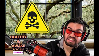 [Ep. 6] Healthy & Awake Podcast - Toxic Exposure Is Killing You