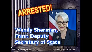 EP167: Wendy Sherman, Frmr Dpt Secretary of State Arrested!