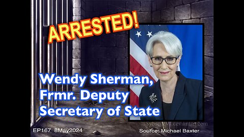 EP167: Wendy Sherman, Frmr Dpt Secretary of State Arrested!