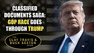 Classified Documents Saga: GOP Race Goes Through Trump | The Clay Travis & Buck Sexton Show