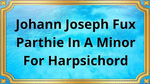 Johann Joseph Fux Parthie In A Minor For Harpsichord