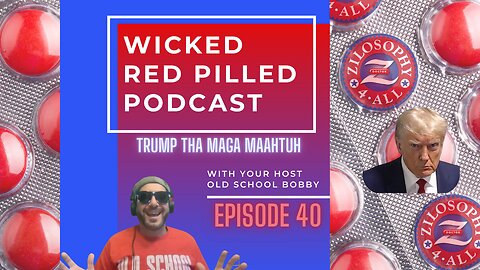 Wicked Red Pilled Podcast #40 - Trump Tha MAGA Maahtuh