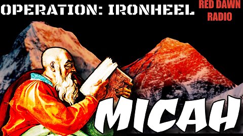 OPERATION: IRONHEEL (Micah 4-5)