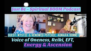 Just Be~Spiritual BOOM: w/Psychic Aumara Bonnet: Voice of Oneness, Reiki, EFT, Energy & Ascension