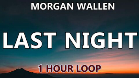 🔴 [1 HOUR LOOP] MORGAN WALLEN - LAST NIGHT (Lyrics)