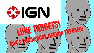 LUKE TARGETS! (IGN's Woke Comic Book Agenda Exposed)