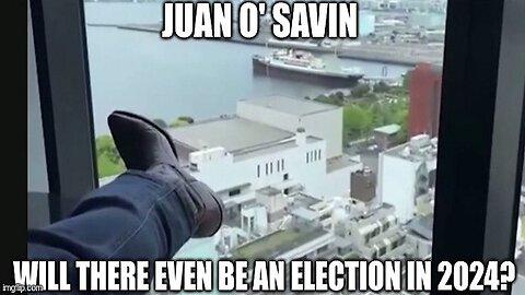 Juan O' Savin: Will There Even Be An Election in 2024?