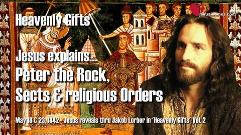 Jesus explains... Peter the Rock, Sects and religious Orders ❤️ Heavenly Gifts thru Jakob Lorber