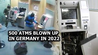 500 ATMs Blown Up In Germany In 2022