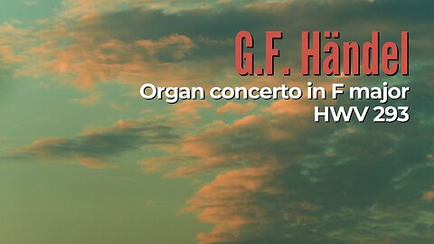 G.F. Händel: Organ concerto in F major [HWV 293]