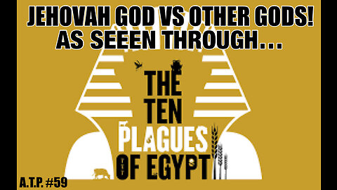 JEHOVAH GOD VS OTHER GODS. THE 10 PLAGUES OF EGYPT, AND WHAT THEY REALLY MEAN!