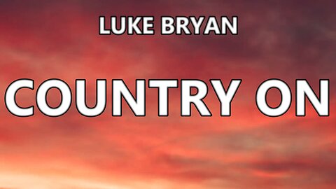 🔴 LUKE BRYAN - COUNTRY ON (LYRICS)