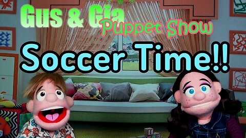 Soccer Time! - Gus and Gia Puppet Show (Ep27)