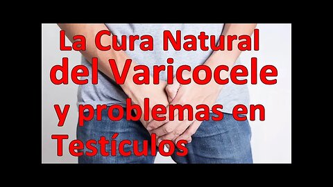 LA CURA DEL VARICOCELE, LOS PROBLEMAS EN LOS TESTÍCULOS Y BIODESCODIFICACIÓN