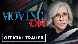 Moving On - Official Trailer