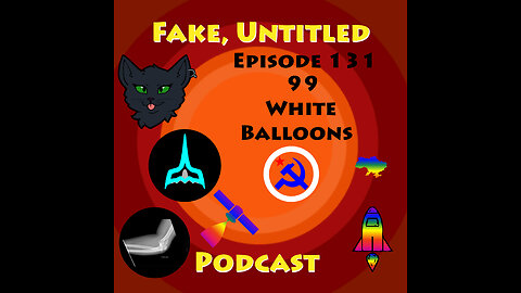 Fake, Untitled Podcast: Episode 131 - 99 White Balloons