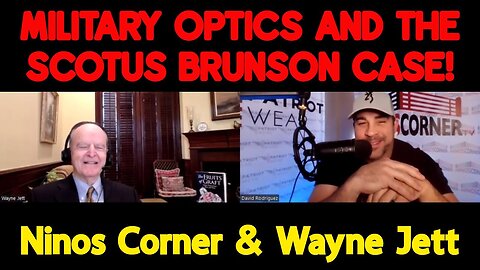 Ninos Corner & Wayne Jett: Military Optics And The Scotus Brunson Case..