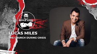 Lucas Miles | The Church During Crisis | Episode 202