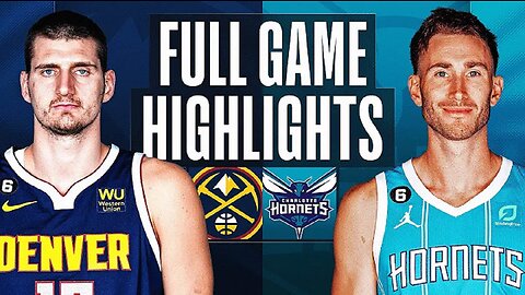 Denver Nuggets vs. Charlotte Hornets Full Game Highlights | Feb 11 | 2022-2023 NBA Season