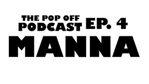 Manna - Ep.4 The Pop Off Podcast