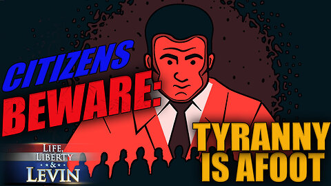 Citizens Beware: Tyranny is Afoot