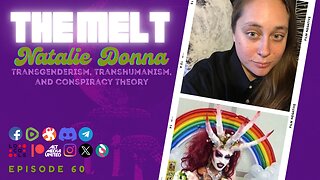 The Melt Episode 60- Natalie Donna | Transgenderism, Transhumanism, and Conspiracy Theory