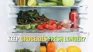 Keep Groceries Fresh Longer?