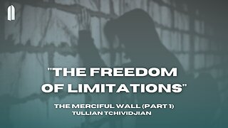 "The Freedom of Limitations" | The Merciful Wall (Part 1) | Tullian Tchividjian