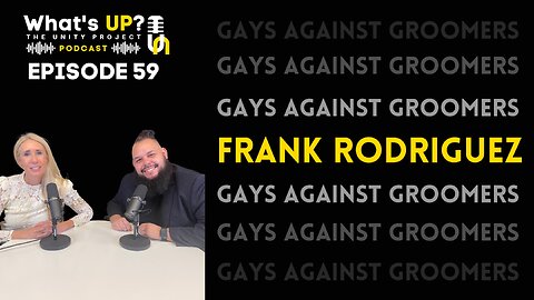 The Unity Project Podcast with Frank Rodriguez of Gays Against Groomers