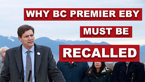 Why BC Premier Eby must be recalled