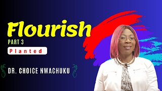 Flourish (Part 3) - Planted | Dr. Choice Nwachuku