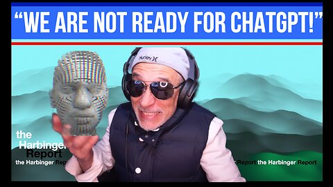 “We Are NOT Ready For CHATGPT!” the Harbinger Report Ep #06