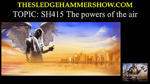 BGMCTV THE SLEDGEHAMMER SHOW SH415 The powers of the air