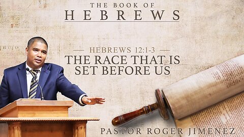 The Race that is Set Before Us (Hebrews 12:1-3) | Pastor Roger Jimenez