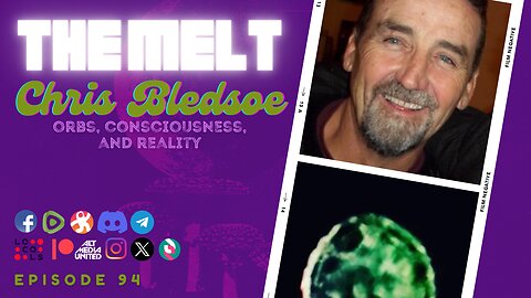 The Melt Episode 94- Chris Bledsoe | Orbs, Consciousness, and Reality