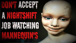 "Don't Accept A Nightshift Job Watching Mannequin's" Scary Stories From The Compendium.