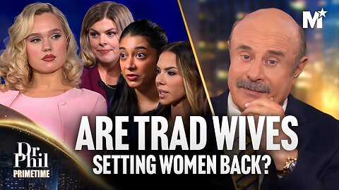 Dr. Phil: Are Tradwives Setting Women Back?