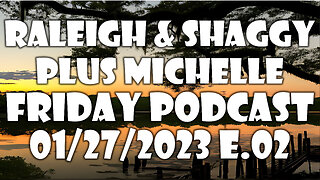 Raleigh & Shaggy plus Michelle Friday Night Podcast 01/27/2023 E.02