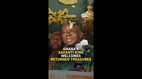 GHANA'S ASHANTI KING WELCOMES RETURNED TREASURES